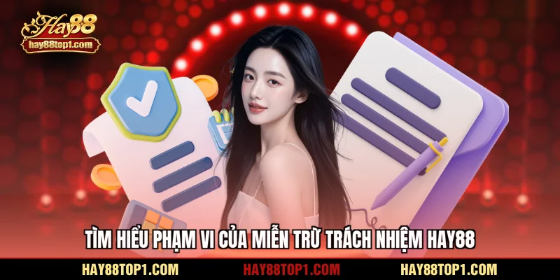 Tìm hiểu phạm vi của miễn trừ trách nhiệm HAY88